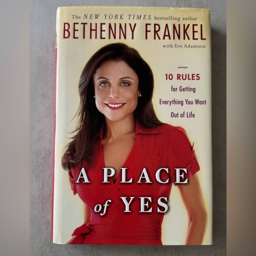 Place of Yes : 10 Rules for Getting Everything You Want Out of Life by Bethenny